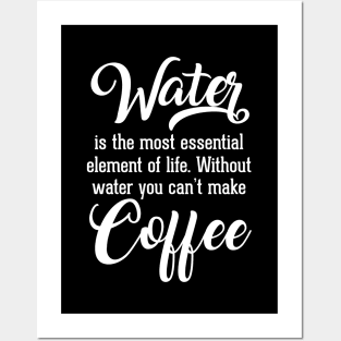 Water is Important. You can't Make Coffee Without Water Posters and Art